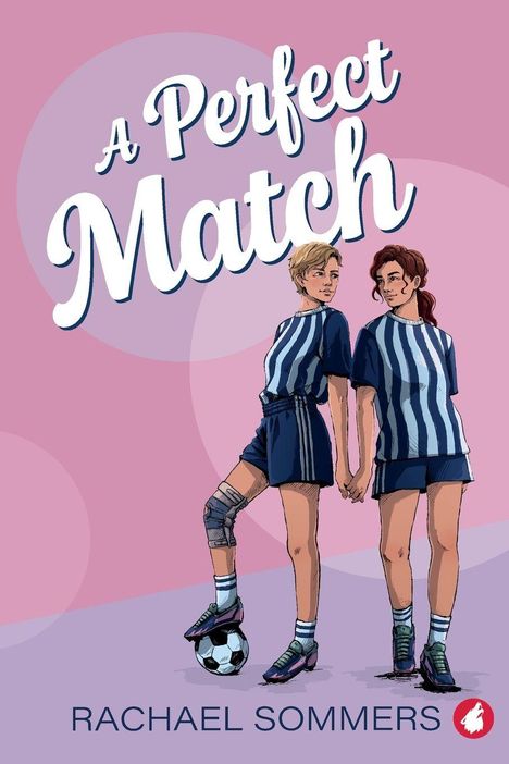 Titel: A Perfect Match. Autorin: Rachael Sommers. Illustration: Zwei Frauen in Fußballtrikots, Hand in Hand, eine hat einen Ball.