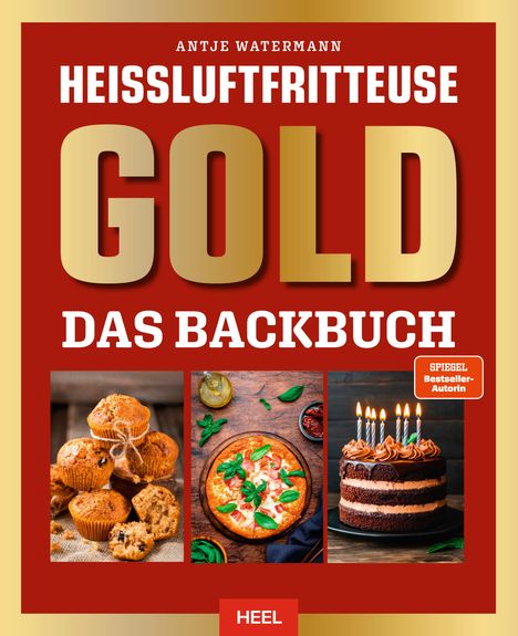 Antje Watermann: Heißluftfritteuse GOLD Das Backbuch, Buch