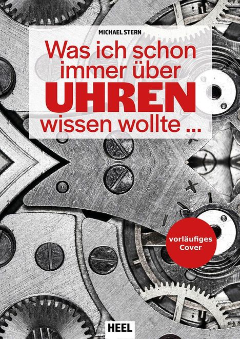 Text: "Was ich schon immer über UHREN wissen wollte ... vorläufiges Cover." Hintergrund: Nahaufnahme eines Uhrwerks.