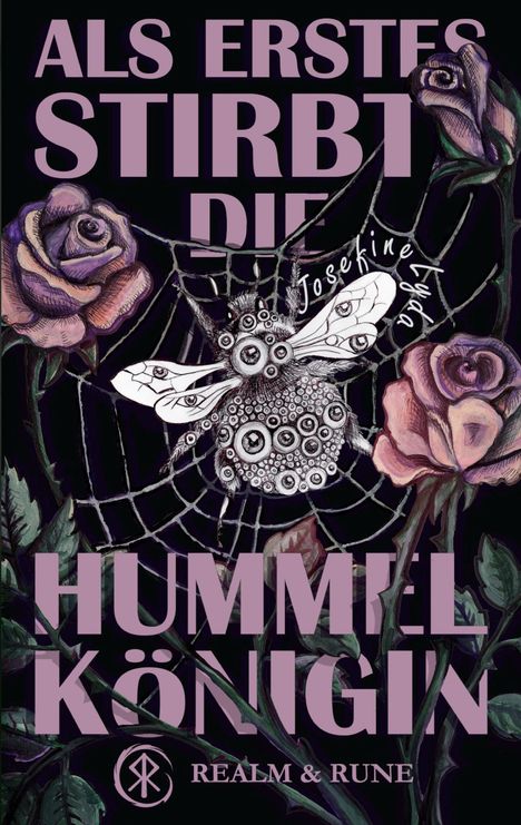 Text: "ALS ERSTES STIRBT DIE HUMMELKÖNIGIN", "Josefine Lyda", "REALM & RUNE".  
Illustration: Web, Fliege, Rosen.