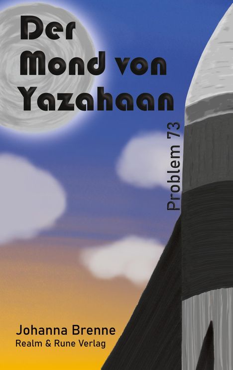 „Der Mond von Yazahaan“, „Problem 73“, „Johanna Brenne“, „Realm & Rune Verlag“. Illustration: Mond, Rakete, bunter Himmel.