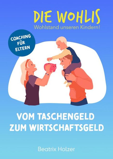 Beatrix Holzer: DIE WOHLIS Wohlstand unseren Kindern!, Buch