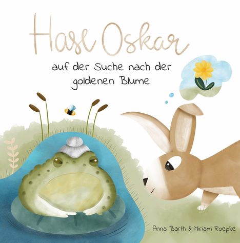 „Hase Oskar auf der Suche nach der goldenen Blume“. Hase denkt an Blume, großer Frosch auf Seerose, Biene fliegt.