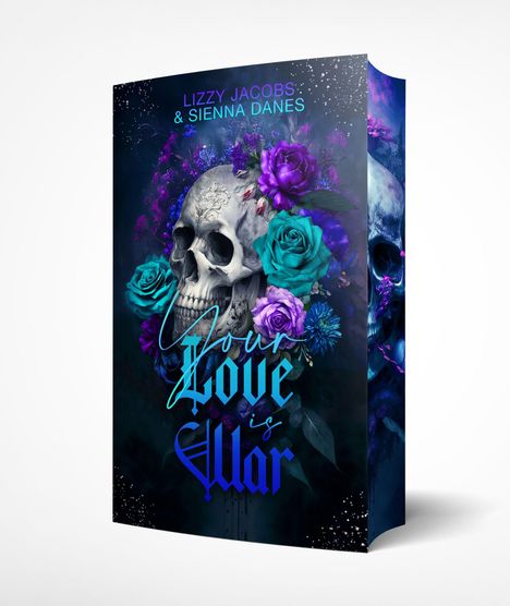 Text: "Lizzy Jacobs & Sienna Danes, Your Love is War". Ein kunstvoller Totenkopf mit blauen und violetten Rosen.