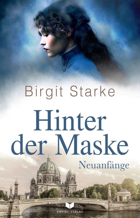 "Birgit Starke: Hinter der Maske - Neuanfänge". Oben eine Frau in blauem Kleid im Profil, unten Berliner Dom.