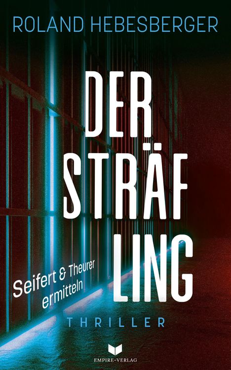 „ROLAND HEBESBERGER, DER STRÄFLING, Seifert & Theurer ermitteln, THRILLER“. Dunkles, geheimnisvolles Design mit Gittern.