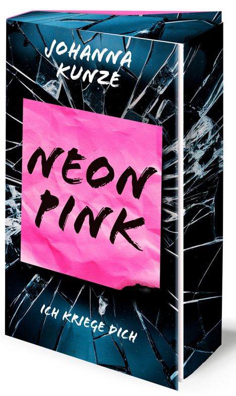 "Neon Pink" auf pinkem Hintergrund, "Johanna Kunze" oben, "Ich kriege dich" unten. Zersprungenes Glas als Hintergrund.