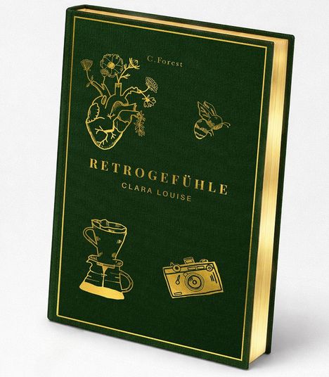 RETROGEFÜHLE, CLARA LOUISE, C. Forest. Grüner Einband mit goldenen Illustrationen: Herz mit Blumen, Biene, Kaffeekanne, Kamera.