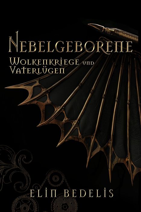 „Nebelgeborene. Wolkenkriege und Vaterlügen.“ Elin Bedelis. Dunkler Hintergrund, Flügel mit metallischen Streben.