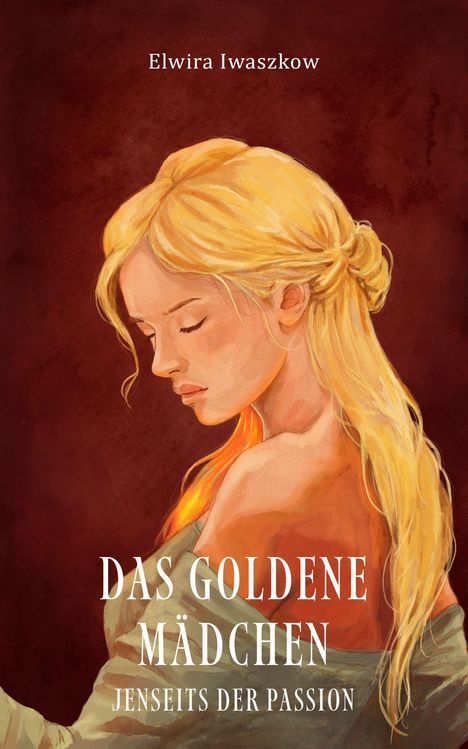 "Elwira Iwaszkow; Das Goldene Mädchen: Jenseits der Passion." 

Eine Illustration einer Frau mit langen blonden Haaren vor rotem Hintergrund.