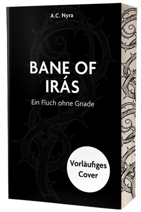 "BANE OF IRÁS: Ein Fluch ohne Gnade" von A.C. Nyra. Schwarzes Cover, Stachelrankenmuster, "Vorläufiges Cover" etikettiert.