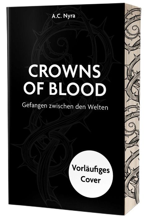Text: "A.C. Nyra", "CROWNS OF BLOOD", "Gefangen zwischen den Welten", "Vorläufiges Cover".  
Schwarzer Hintergrund mit Dornenillustration.