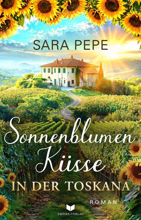 "Sara Pepe, Sonnenblumen Küsse in der Toskana, Roman. Feld mit Sonnenblumen, Villa im Hintergrund, Logo."
