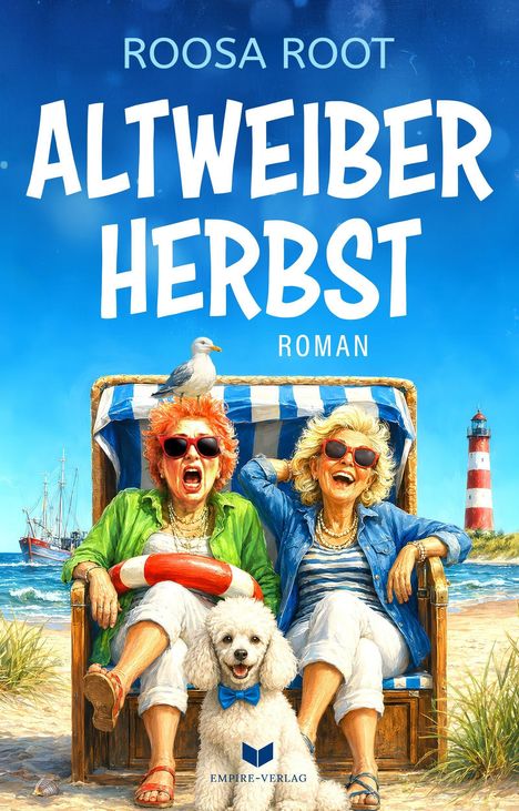 "ROOSA ROOT, ALTWEIBERHERBST, ROMAN. Zwei Frauen lachen im Strandkorb, Möwe auf dem Kopf, Pudel vorne, Leuchtturm hinten."