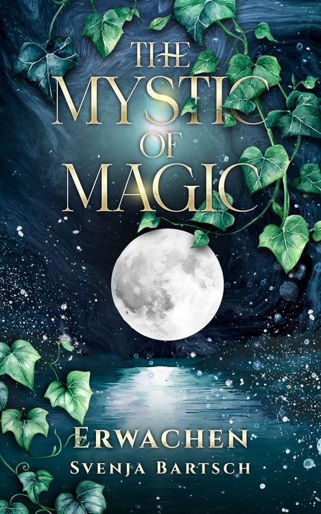 Text: "THE MYSTIC OF MAGIC. ERWACHEN. Svenja Bartsch." 
Illustration: Efeuranken, Vollmond vor mystischem, funkelndem Nachthimmel.