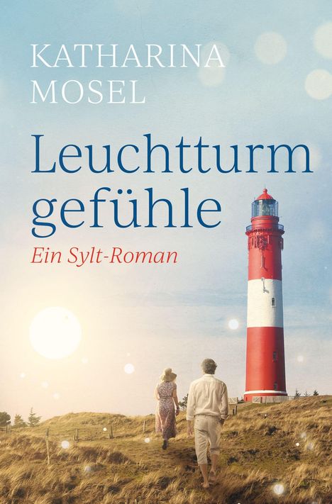 „KATHARINA MOSEL Leuchtturmgefühle Ein Sylt-Roman“: Zwei Menschen gehen zu rotem Leuchtturm im Sonnenlicht.