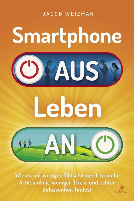 Titel: "Smartphone AUS, Leben AN". Untertitel: "Wie du mit weniger Bildschirmzeit...". Oben: "Jacob Weizman".