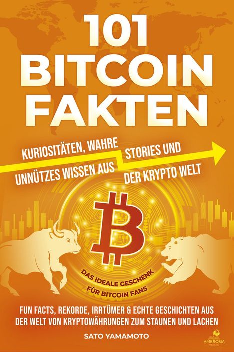 "101 Bitcoin Fakten" in großen Buchstaben. Orange Hintergrund, Bitcoin-Symbol, Bulle und Bär daneben. Autor: Sato Yamamoto.