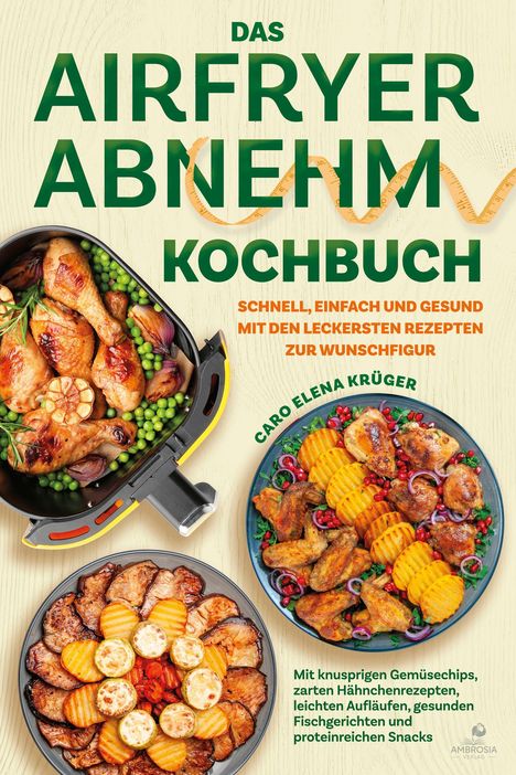 "Das Airfryer Abnehm Kochbuch" steht oben. Darunter bunte Gerichte: Hähnchenkeulen, Gemüse und Chips.