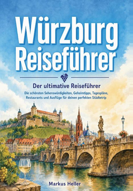 Text: "Würzburg Reiseführer. Der ultimative Reiseführer. Markus Heller." Illustration: Stadtansicht mit Brücke und Festung.