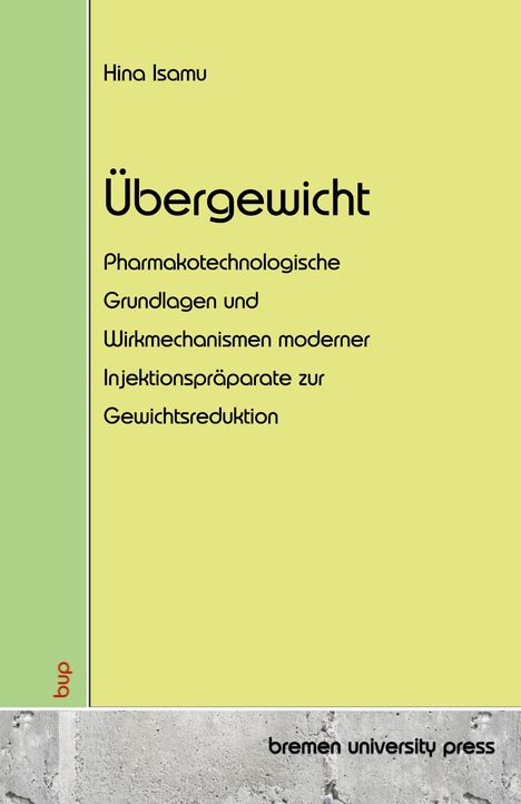 Text: "Hina Isamu. Übergewicht. Pharmakotechnologische Grundlagen und Wirkmechanismen moderner Injektionspräparate zur Gewichtsreduktion. bremen university press." Die Farben sind grün und gelb.