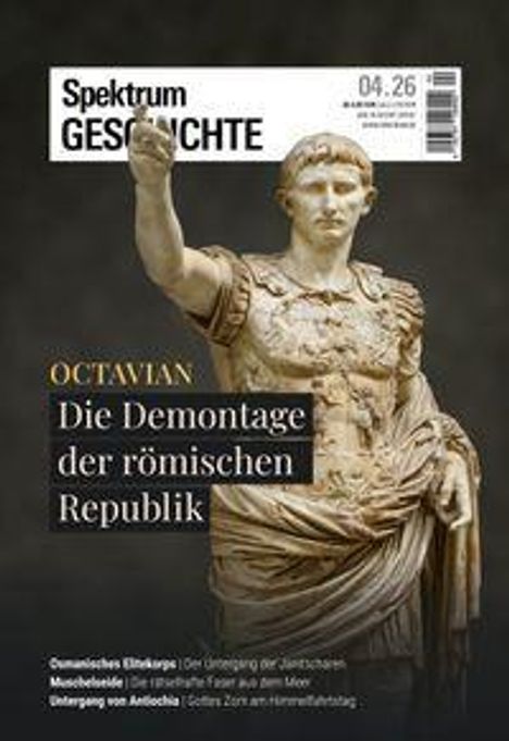 „Spektrum GESCHICHTE 04.26. OCTAVIAN: Die Demontage der römischen Republik.“ Statue eines römischen Kaisers.