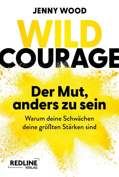 Text: "Jenny Wood. Wild Courage. Der Mut, anders zu sein. Warum deine Schwächen deine größten Stärken sind." Gelbe Farbexplosion.