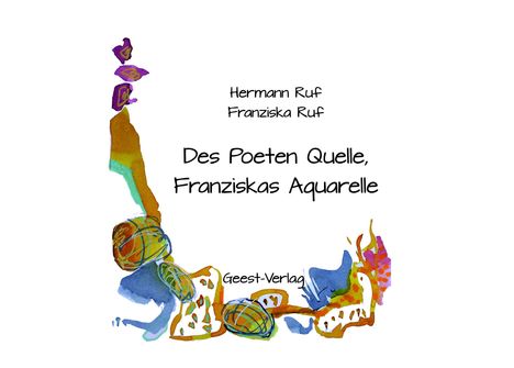 Hermann Ruf: Des Poeten Quelle, Franziskas Aquarelle, Buch