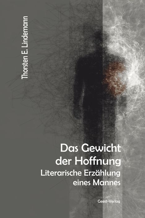 Text: "Thorsten E. Lindemann. Das Gewicht der Hoffnung. Literarische Erzählung eines Mannes. Geest-Verlag." Silhouette vor grau.
