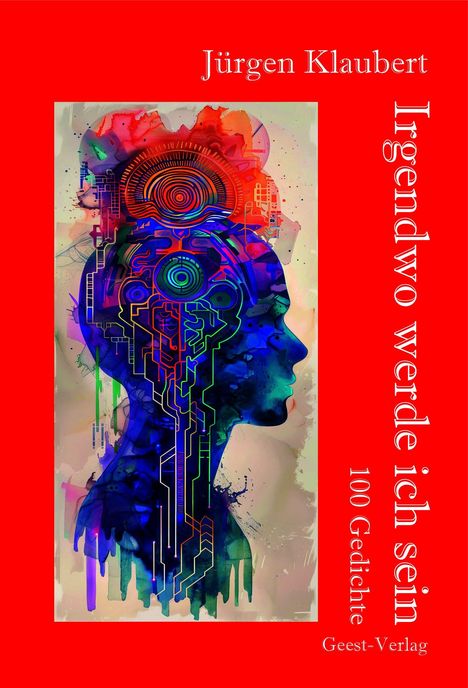 „Jürgen Klaubert, Irgendwo werde ich sein, 100 Gedichte, Geest-Verlag.“ Bunte Silhouette eines menschlichen Profils.