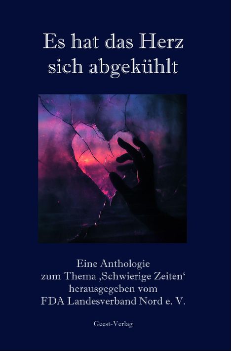 "Es hat das Herz sich abgekühlt." Anthologie zu "Schwierige Zeiten" vom FDA Landesverband Nord e. V. Hand auf gebrochenem Glas reißt Herzform.