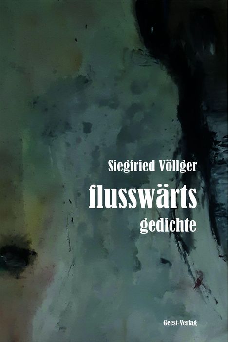 "Siegfried Völlger, flusswärts, gedichte. Geest-Verlag." Abstrakte Malerei in dunklen und grauen Tönen.