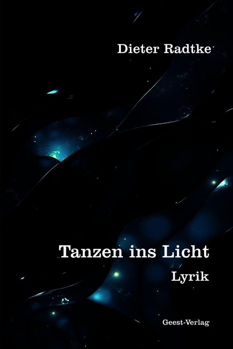 „Dieter Radtke“, „Tanzen ins Licht“, „Lyrik“, „Geest-Verlag“. Dunkler Hintergrund mit leuchtend blauen Akzenten.