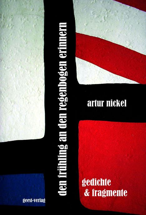 Vertikaler Text: "den frühling an den regenbogen erinnern". Rechteck in Rot, Weiß, Blau. Name: "artur nickel".