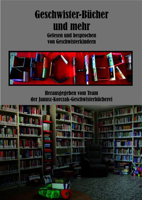 "Geschwister-Bücher und mehr. Gelesen und besprochen von Geschwisterkindern. Herausgegeben vom Team der Janusz-Korczak-Geschwisterbücherei." Bücher schreiben das Wort "BÜCHER", darunter Bibliothek mit Sesseln.