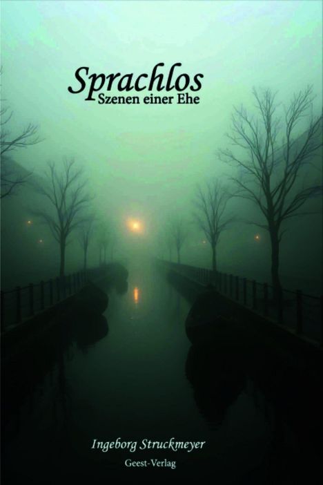Text: "Sprachlos: Szenen einer Ehe", Ingeborg Struckmeyer, Geest-Verlag. Nebeliger Fluss mit kahlen Bäumen und Laternen.