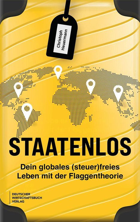 Titel: STAATENLOS. Untertitel: Dein globales (steuer)freies Leben mit der Flaggen­theorie. Illustration: Weltkarte.