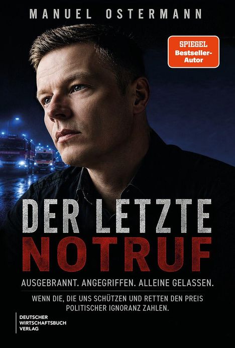MANUEL OSTERMANN. DER LETZTE NOTRUF. Ausgebrannt. Angegriffen. Alleine gelassen. Polizeiautos und ernster Mann im Hintergrund.