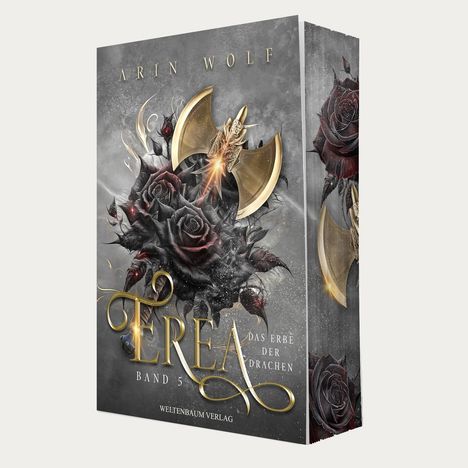 „Arin Wolf. Erea: Das Erbe der Drachen. Band 5. Weltenbaum Verlag.“ Axt vor schwarzen Rosen in dunklem Stil.
