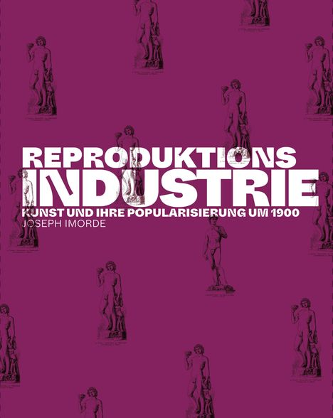 Text: "REPRODUKTIONS INDUSTRIE - KUNST UND IHRE POPULARISIERUNG UM 1900 - JOSEPH IMORDE." Hintergrund: Figuren auf lila.