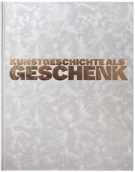 "KUNSTGESCHICHTE ALS GESCHENK" in goldener Schrift auf strukturiertem silberfarbenem Hintergrund.