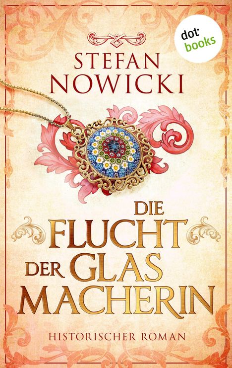 "Stefan Nowicki", "Die Flucht der Glasmacherin", "Historischer Roman". Illustration: Ornamentaler Schmuck auf ornamentalem Hintergrund.