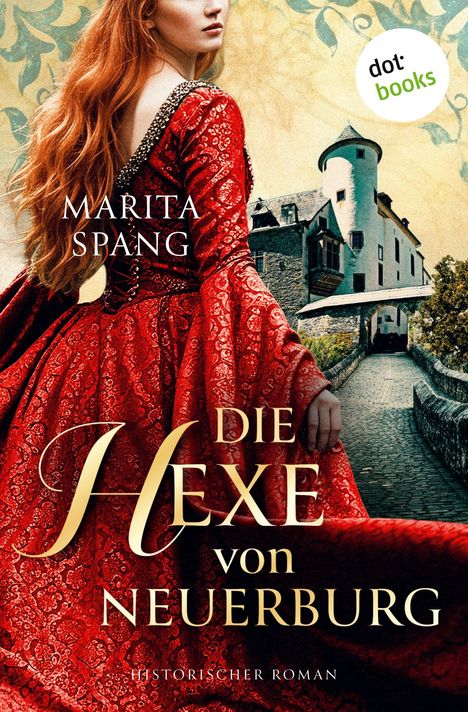 "MARITA SPANG, DIE HEXE VON NEUERBURG. Historischer Roman. Frau in rotem Kleid vor Burg, Logo in der Ecke."