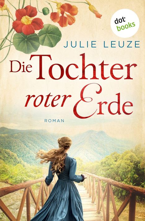 "Die Tochter roter Erde" von Julie Leuze, Roman. Eine Frau in blauem Kleid steht auf einer Brücke vor hügeliger Landschaft. 