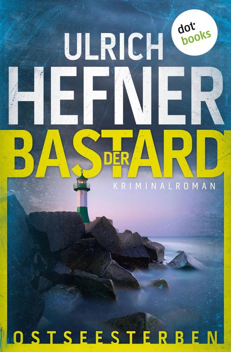 ULRICH HEFNER DER BASTARD KRIMINALROMAN OSTSEESTERBEN dot:books. Ein Leuchtturm auf Felsen an der Küste, bei Dämmerung.