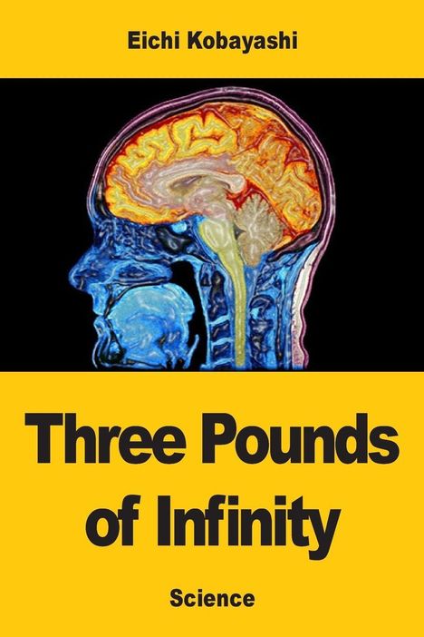 Oben: "Eichi Kobayashi". Unten: "Three Pounds of Infinity", "Science". Dazwischen: Buntes Gehirnprofil, wissenschaftlich.
