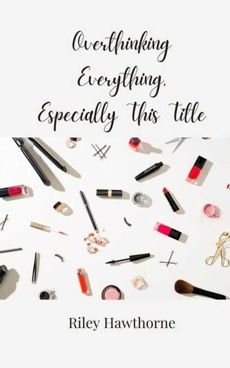 Riley Hawthorne: Overthinking Everything, Especially This Title, Buch