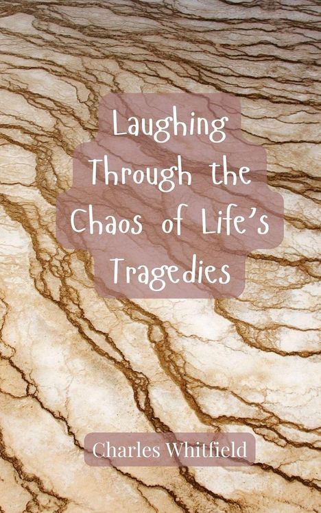 Charles Whitfield: Laughing Through the Chaos of Life's Tragedies, Buch