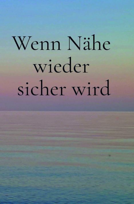 Text: "Wenn Nähe wieder sicher wird" über einer ruhigen Wasseroberfläche mit sanften Pastellfarben im Hintergrund.