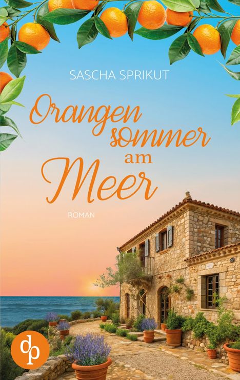 "Sascha Sprikut, Orangen Sommer am Meer, Roman." Steinvilla am Meer, orangene Früchte und blaue Blumentöpfe im Vordergrund.